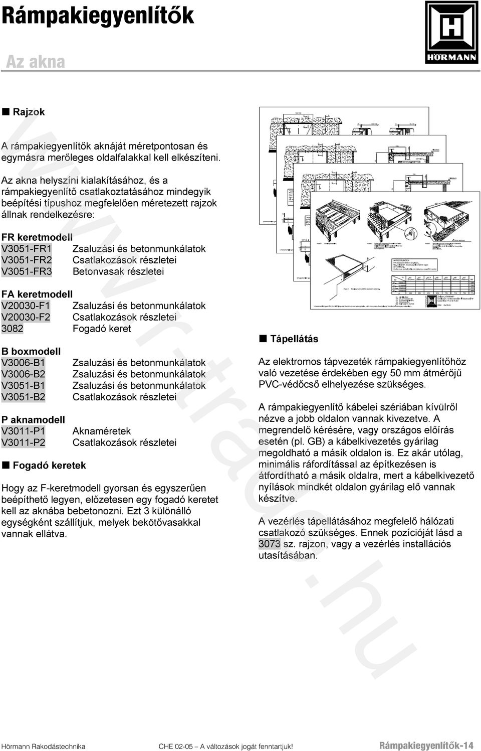 betonmunkálatok V3051-FR2 Csatlakozások részletei V3051-FR3 Betonvasak részletei FA keretmodell V20030-F1 Zsaluzási és betonmunkálatok V20030-F2 Csatlakozások részletei 3082 Fogadó keret B boxmodell