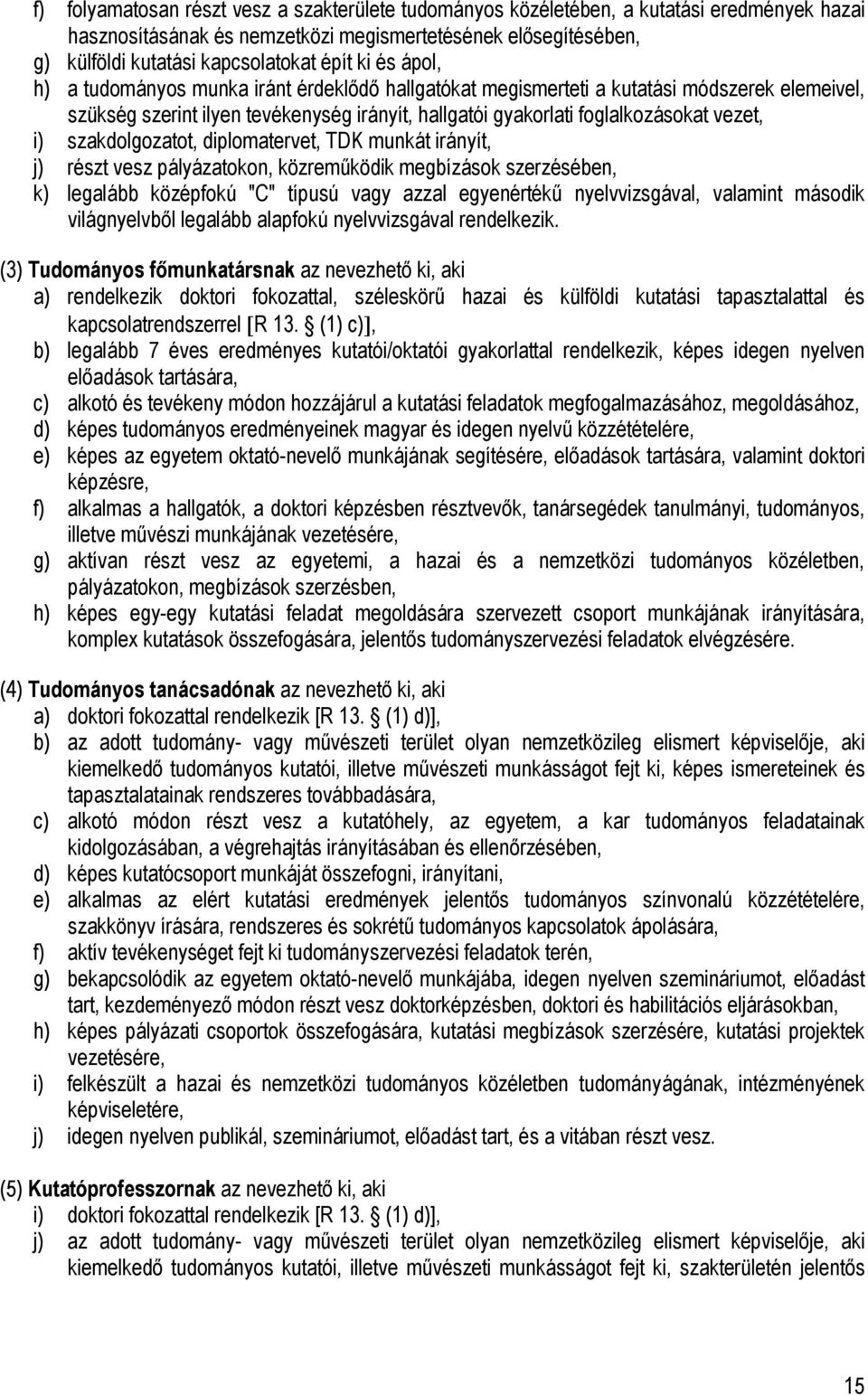 szakdolgozatot, diplomatervet, TDK munkát irányít, j) részt vesz pályázatokon, közreműködik megbízások szerzésében, k) legalább középfokú "C" típusú vagy azzal egyenértékű nyelvvizsgával, valamint