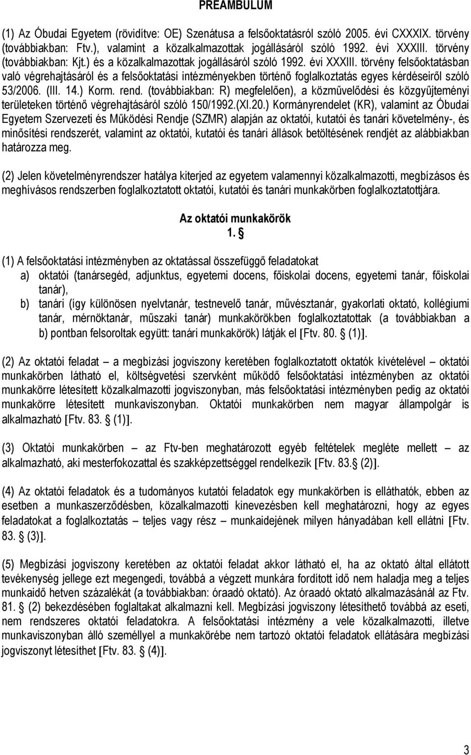 törvény felsőoktatásban való végrehajtásáról és a felsőoktatási intézményekben történő foglalkoztatás egyes kérdéseiről szóló 53/2006. (III. 14.) Korm. rend.