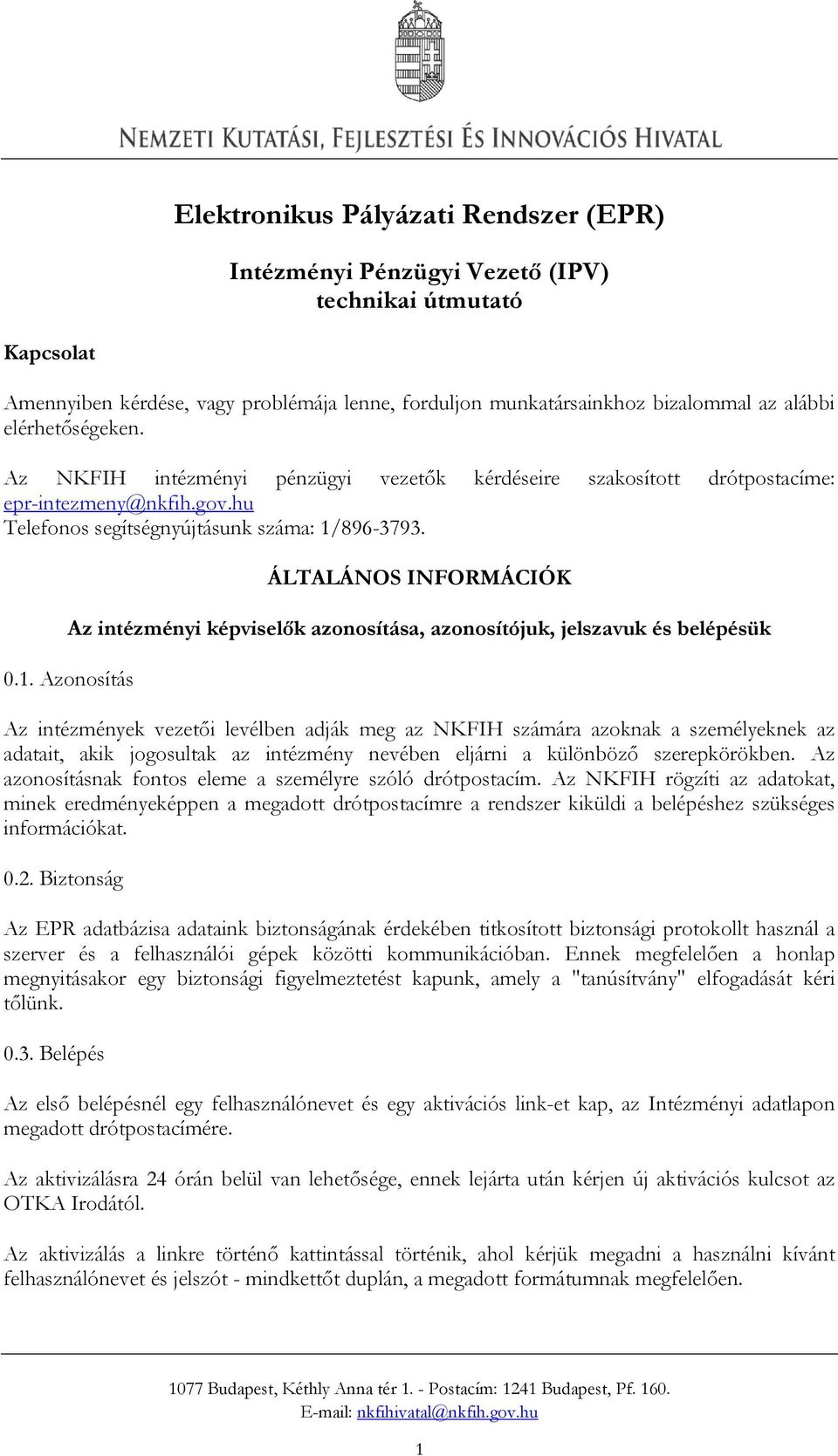 ÁLTALÁNOS INFORMÁCIÓK Az intézményi képviselők azonosítása, azonosítójuk, jelszavuk és belépésük 0.1.