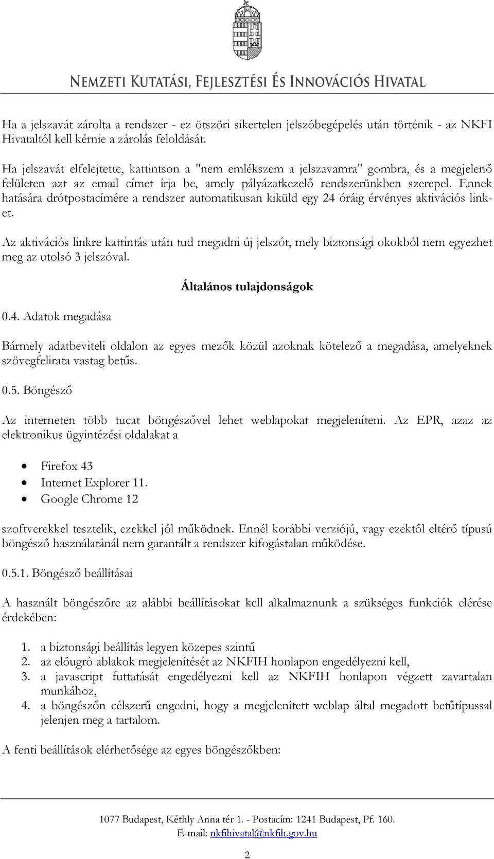 Ennek hatására drótpostacímére a rendszer automatikusan kiküld egy 24 óráig érvényes aktivációs linket.