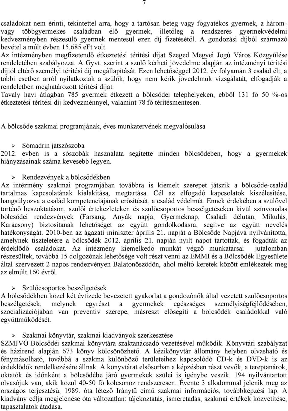 Az intézményben megfizetendő étkeztetési térítési díjat Szeged Megyei Jogú Város Közgyűlése rendeletében szabályozza. A Gyvt.