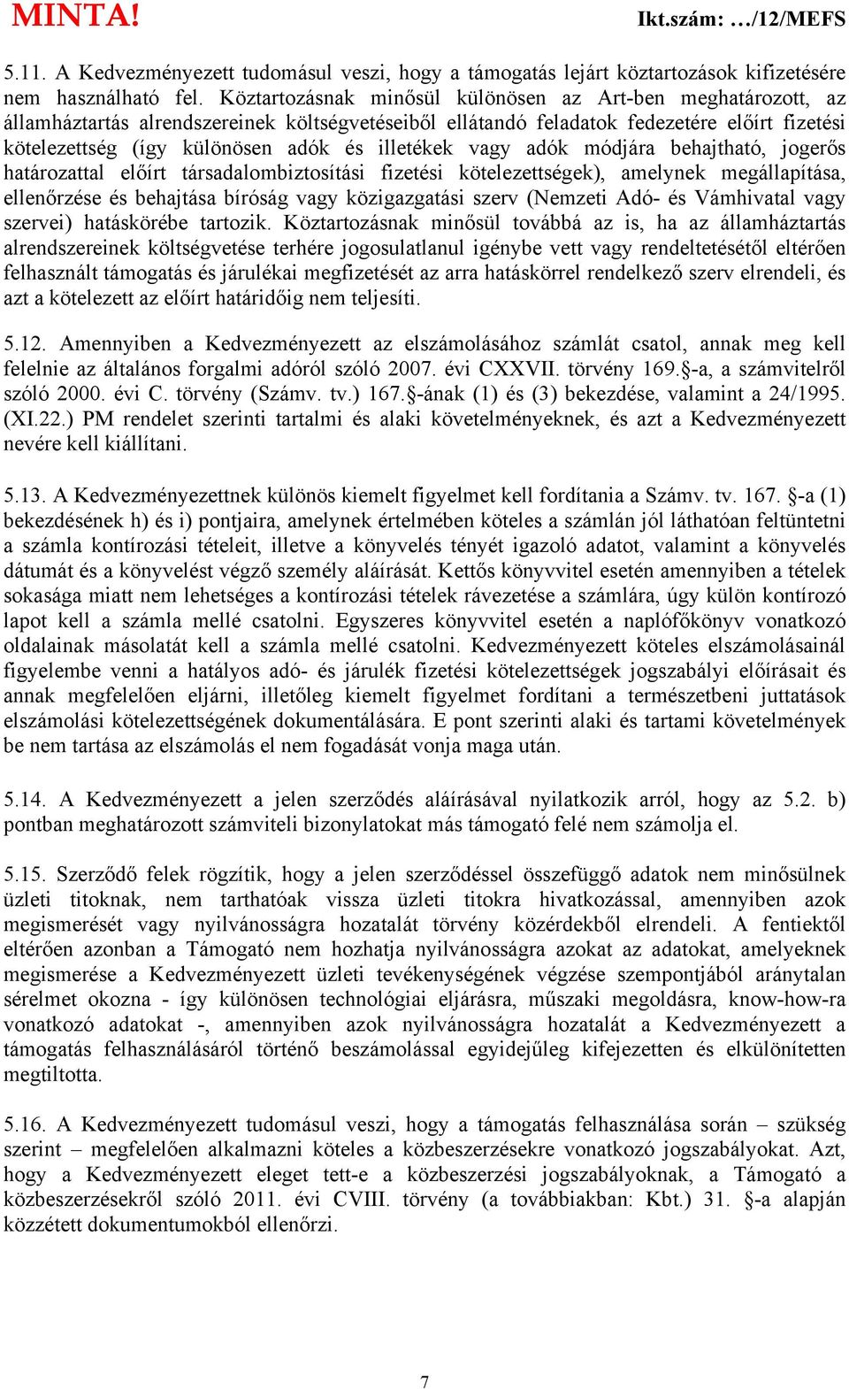 illetékek vagy adók módjára behajtható, jogerős határozattal előírt társadalombiztosítási fizetési kötelezettségek), amelynek megállapítása, ellenőrzése és behajtása bíróság vagy közigazgatási szerv