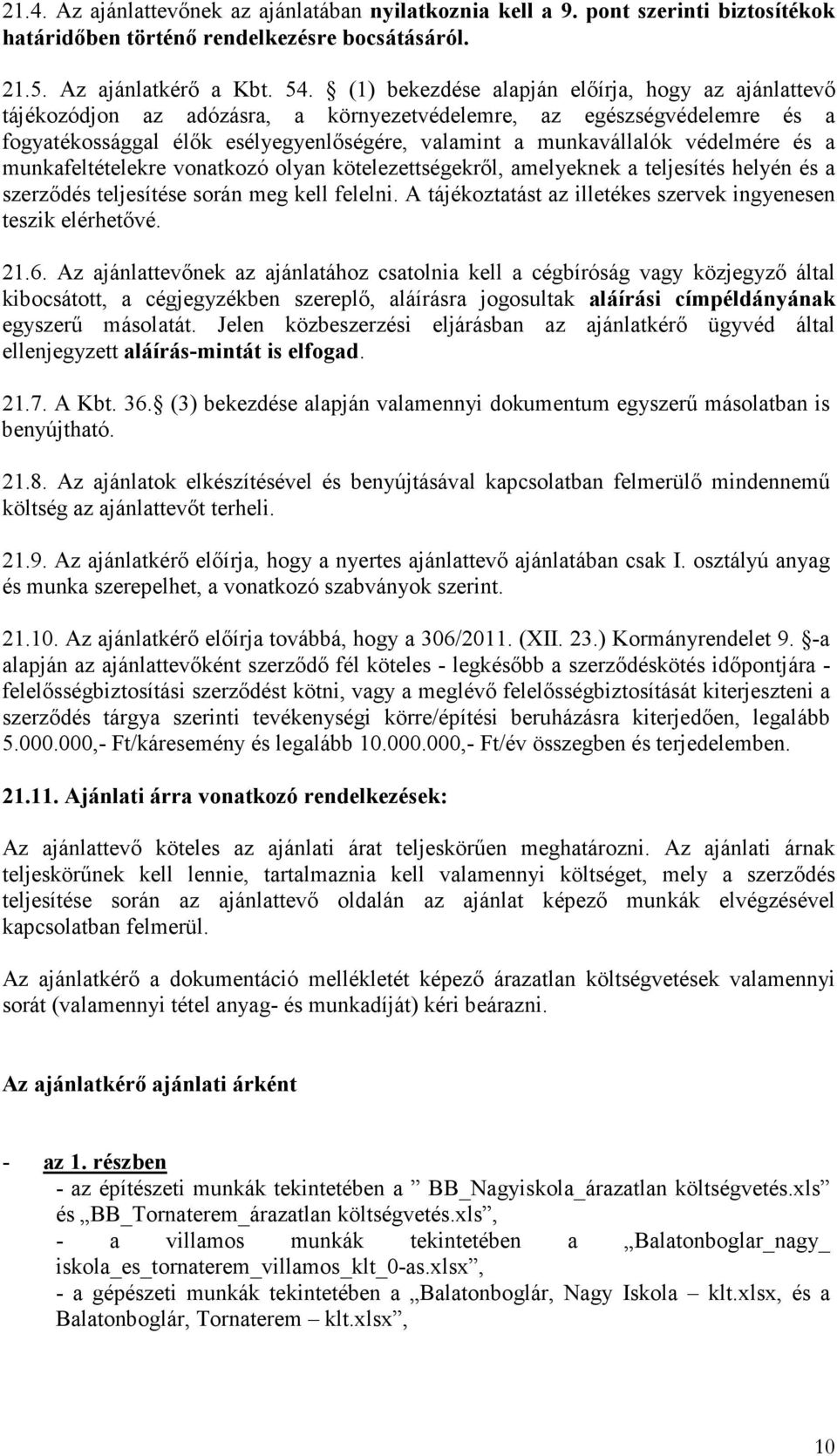 védelmére és a munkafeltételekre vonatkozó olyan kötelezettségekről, amelyeknek a teljesítés helyén és a szerződés teljesítése során meg kell felelni.