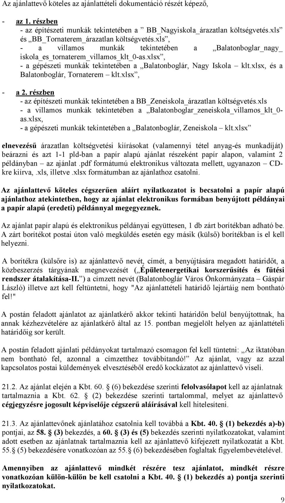 xlsx, - a gépészeti munkák tekintetében a Balatonboglár, Nagy Iskola klt.xlsx, és a Balatonboglár, Tornaterem klt.xlsx, - a 2.