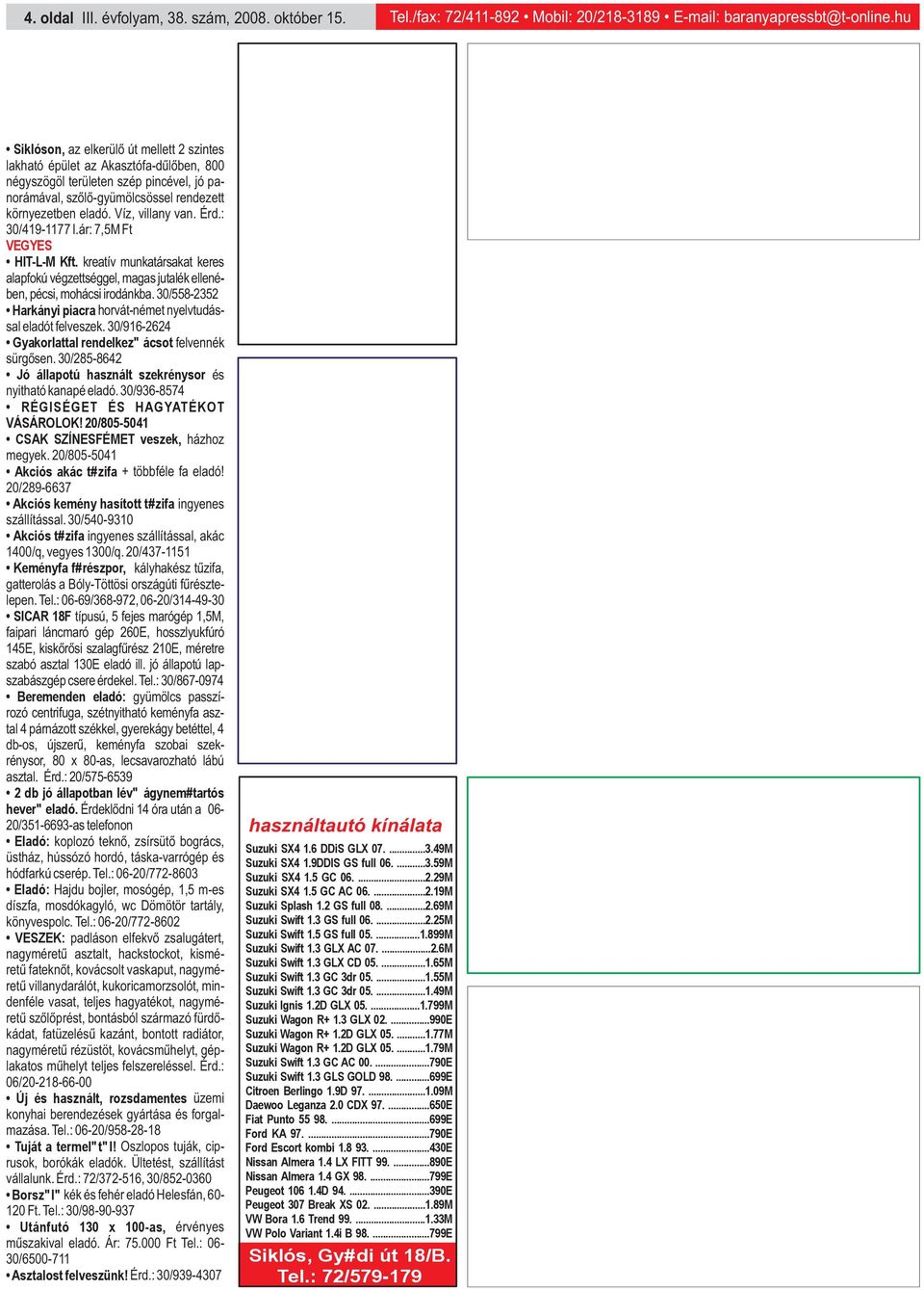 Víz, villany van. Érd.: 30/419-1177 I.ár: 7,5M Ft VEGYES HIT-L-M Kft. kreatív munkatársakat keres alapfokú végzettséggel, magas jutalék ellené- ben, pécsi, mohácsi irodánkba.