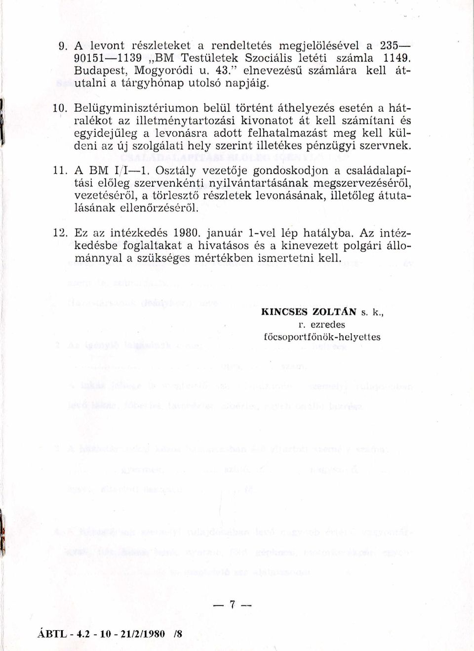 B elügym inisztérium on belül tö rtén t áthelyezés esetén a h á t ralékot az illetm énytartozási kivonatot át kell számítani és egyidejűleg a levonásra adott felhatalm azást meg kell küldeni az új