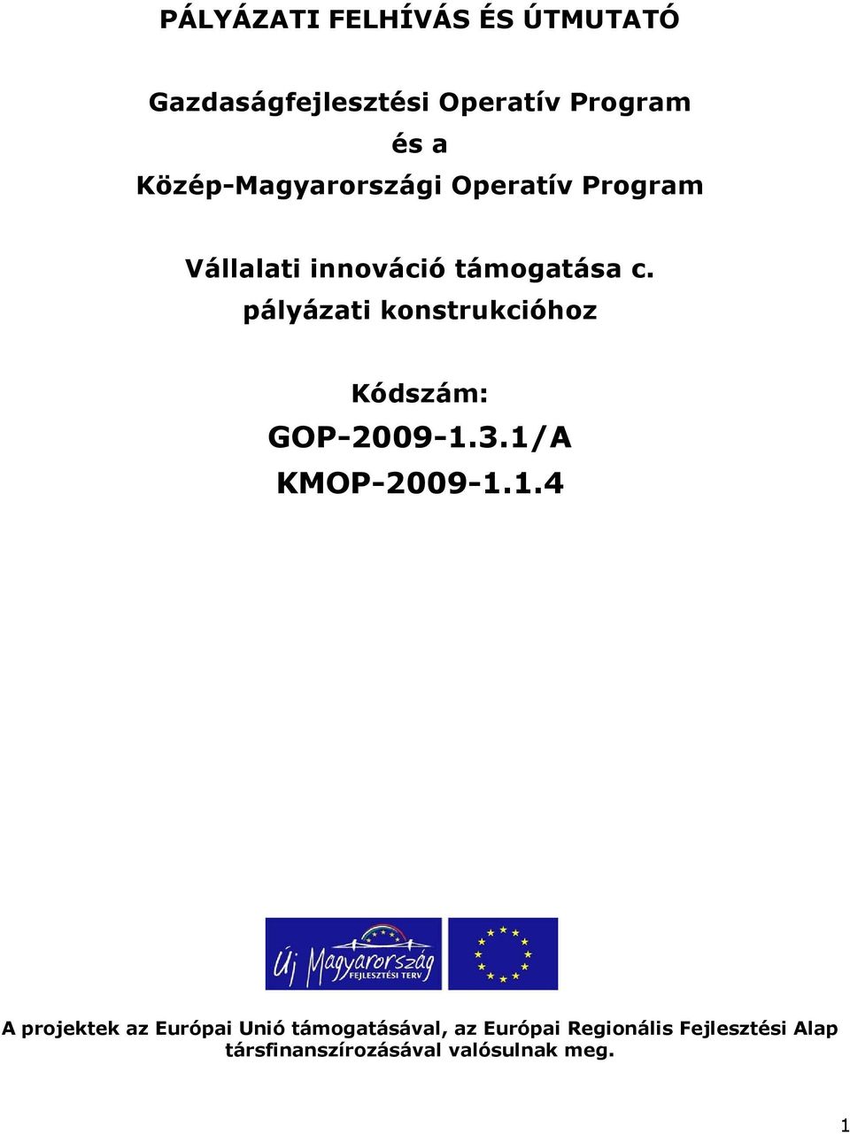 pályázati konstrukcióhoz Kódszám: GOP-2009-1.