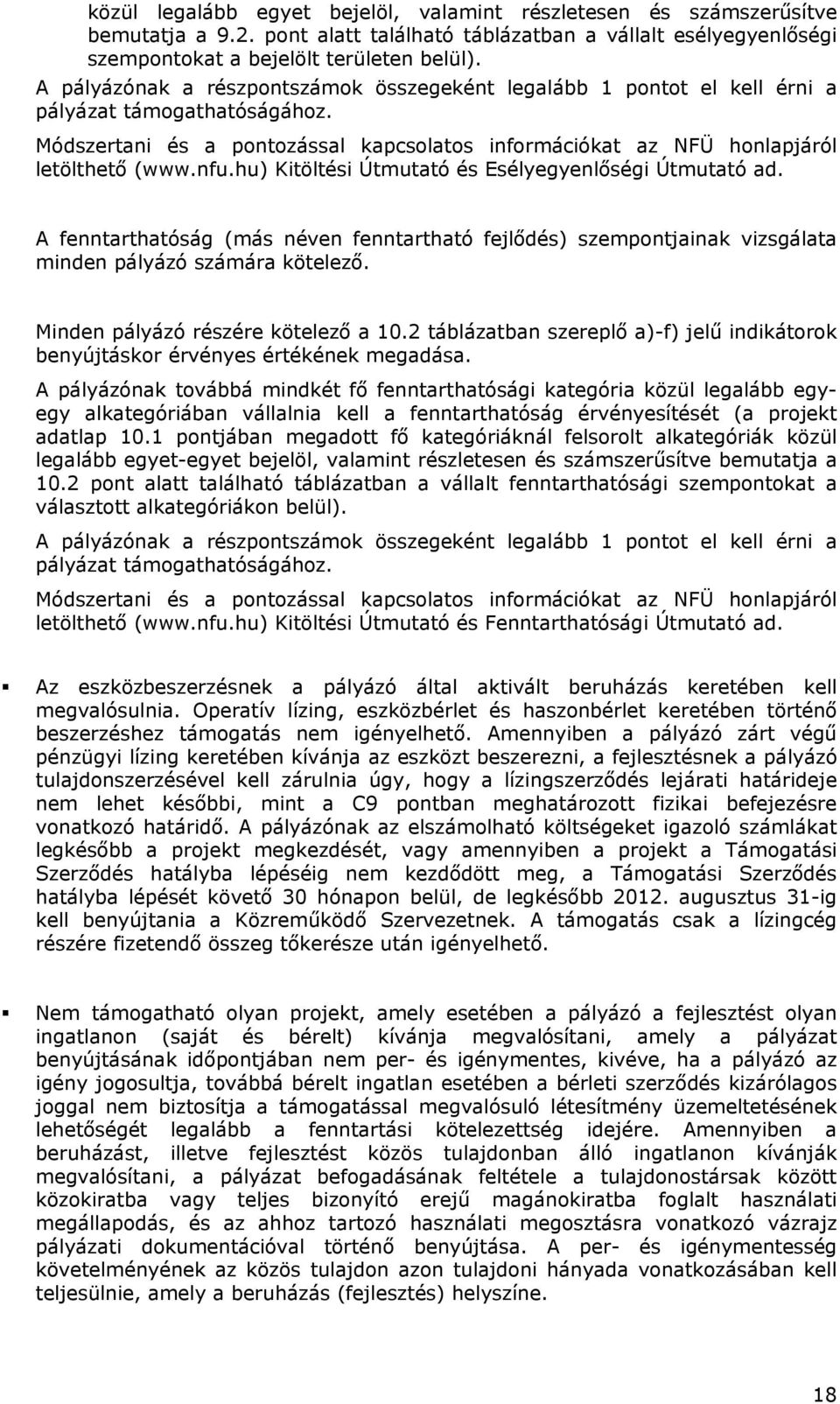 hu) Kitöltési Útmutató és Esélyegyenlőségi Útmutató ad. A fenntarthatóság (más néven fenntartható fejlődés) szempontjainak vizsgálata minden pályázó számára kötelező.