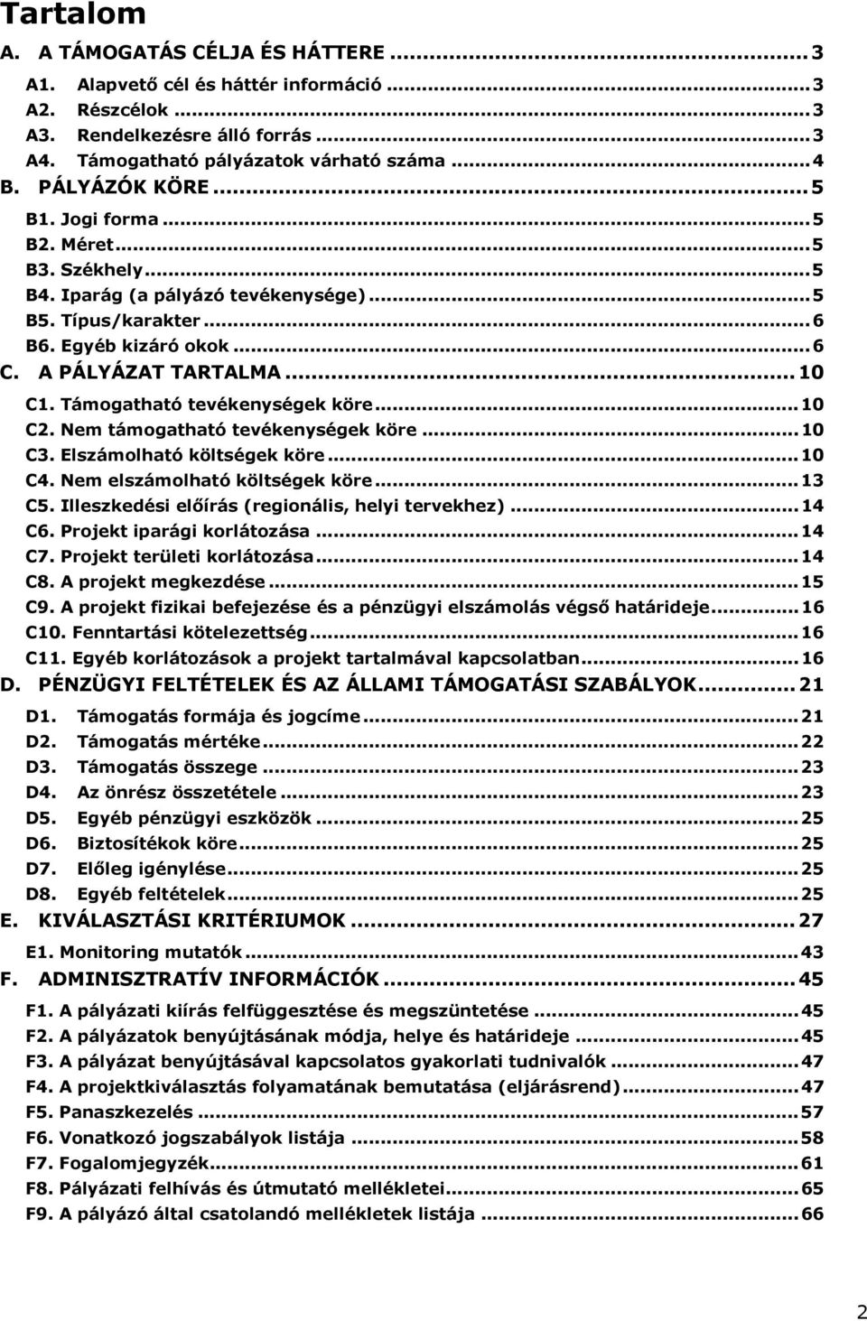 Támogatható tevékenységek köre...10 C2. Nem támogatható tevékenységek köre...10 C3. Elszámolható költségek köre...10 C4. Nem elszámolható költségek köre...13 C5.