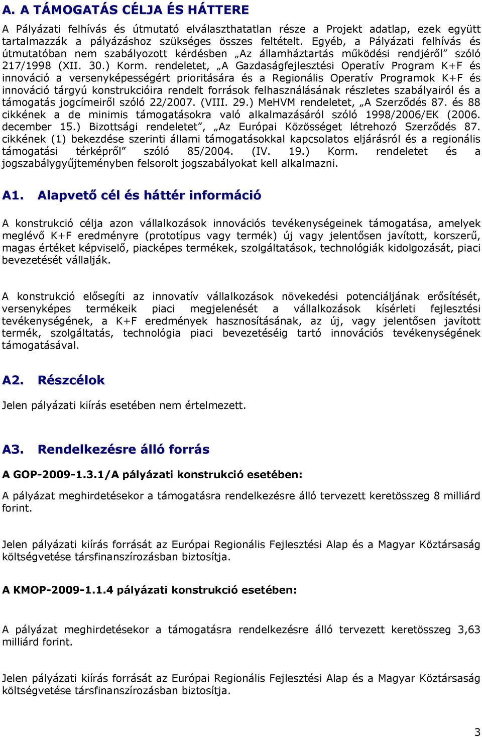 rendeletet, A Gazdaságfejlesztési Operatív Program K+F és innováció a versenyképességért prioritására és a Regionális Operatív Programok K+F és innováció tárgyú konstrukcióira rendelt források