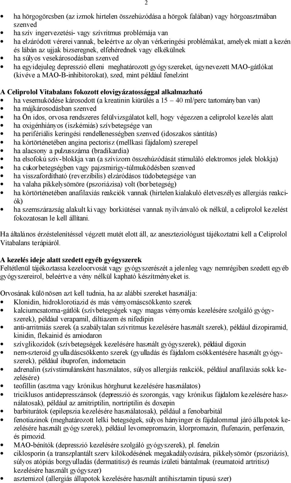 gyógyszereket, úgynevezett MAO-gátlókat (kivéve a MAO-B-inhibitorokat), szed, mint például fenelzint A Celiprolol Vitabalans fokozott elovigyázatossággal alkalmazható ha vesemuködése károsodott (a