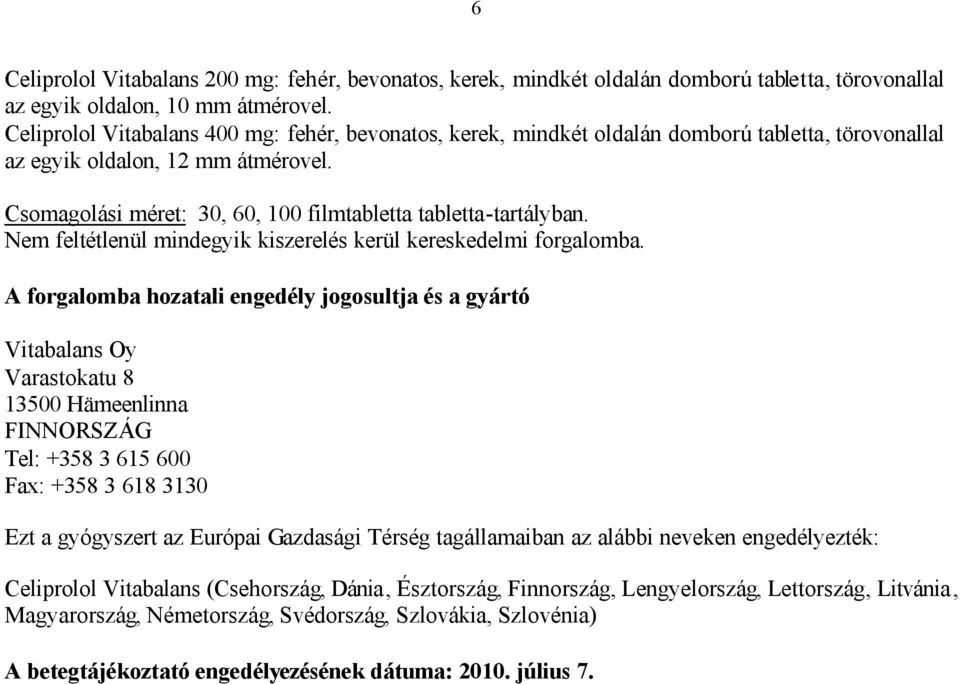 Csomagolási méret: 30, 60, 100 filmtabletta tabletta-tartályban. Nem feltétlenül mindegyik kiszerelés kerül kereskedelmi forgalomba.