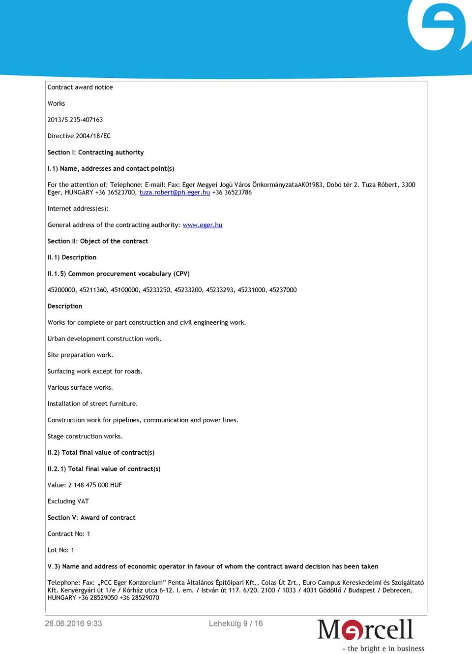 robert@ph.eger.hu +36 36523786 Internet address(es): General address of the contracting authority: www.eger.hu Section II: Object of the contract II.1)