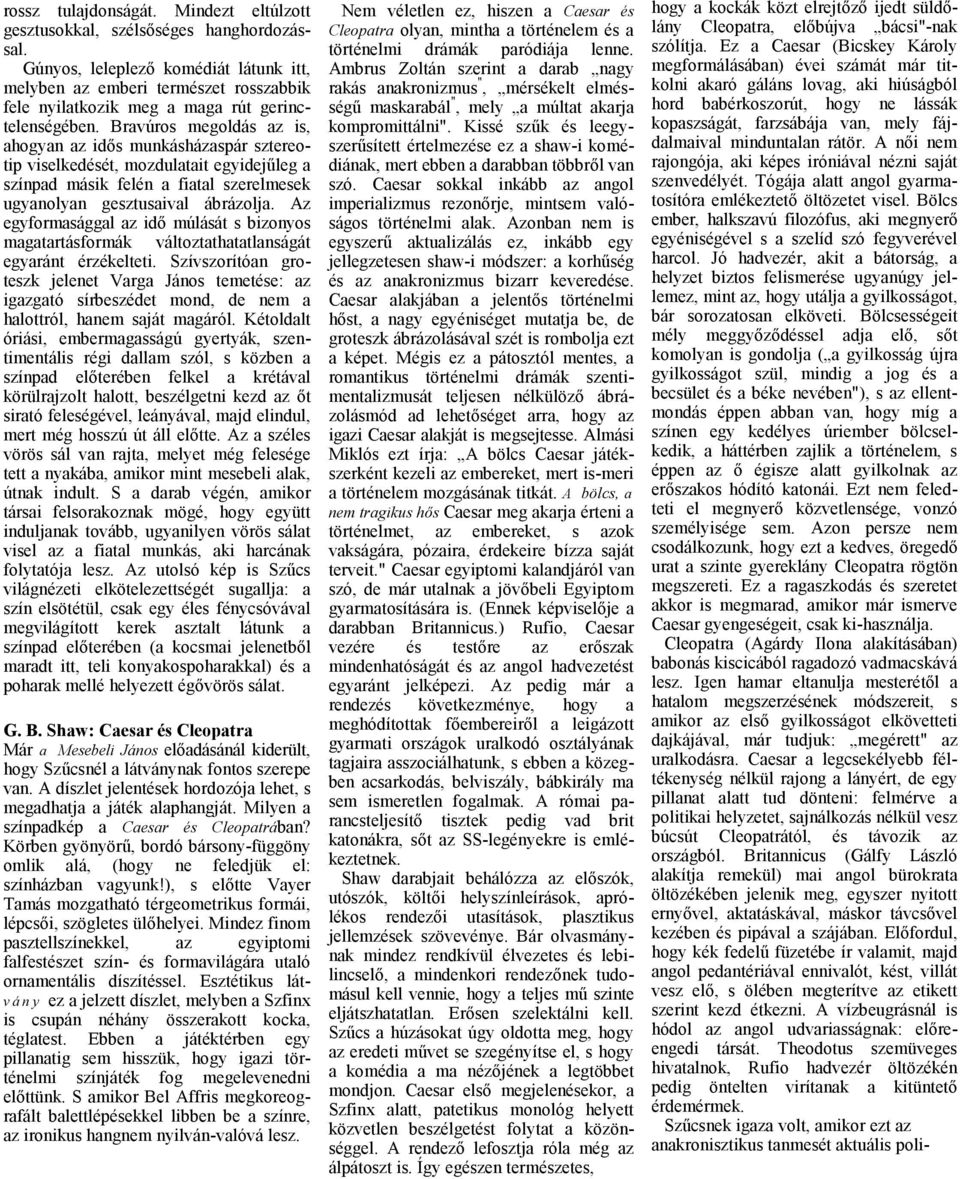 Az egyformsággl z idő múlását s bizonyos mgtrtásformák változtthttlnságát egyránt érzékelteti.