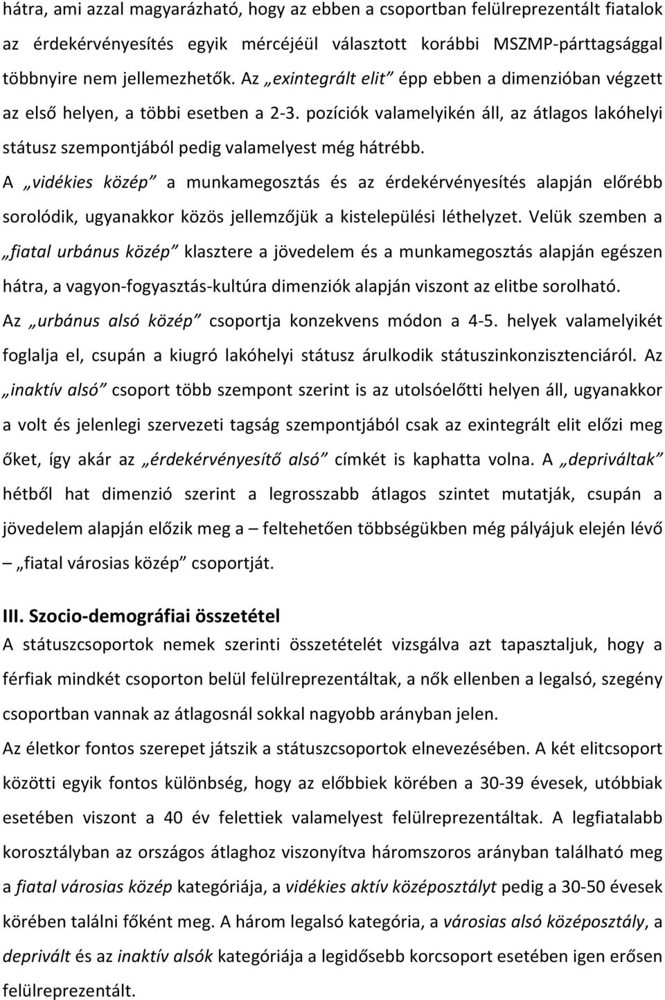 A vidékies közép a munkamegosztás és az érdekérvényesítés alapján előrébb sorolódik, ugyanakkor közös jellemzőjük a kistelepülési léthelyzet.