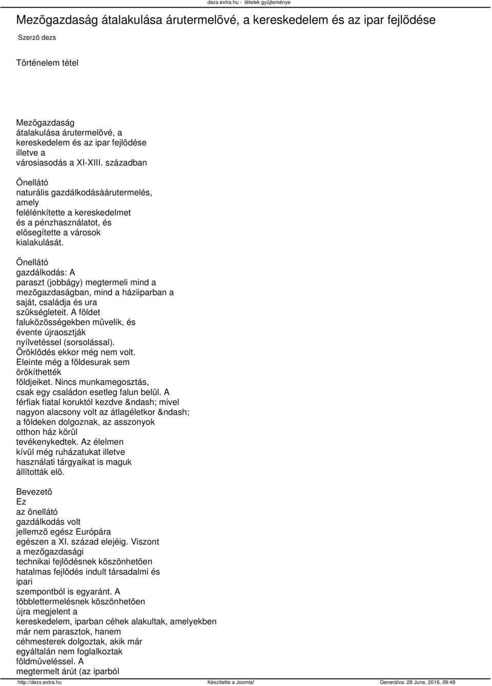 században Önellátó naturális gazdálkodásàárutermelés, amely felélénkítette a kereskedelmet és a pénzhasználatot, és elõsegítette a városok kialakulását.