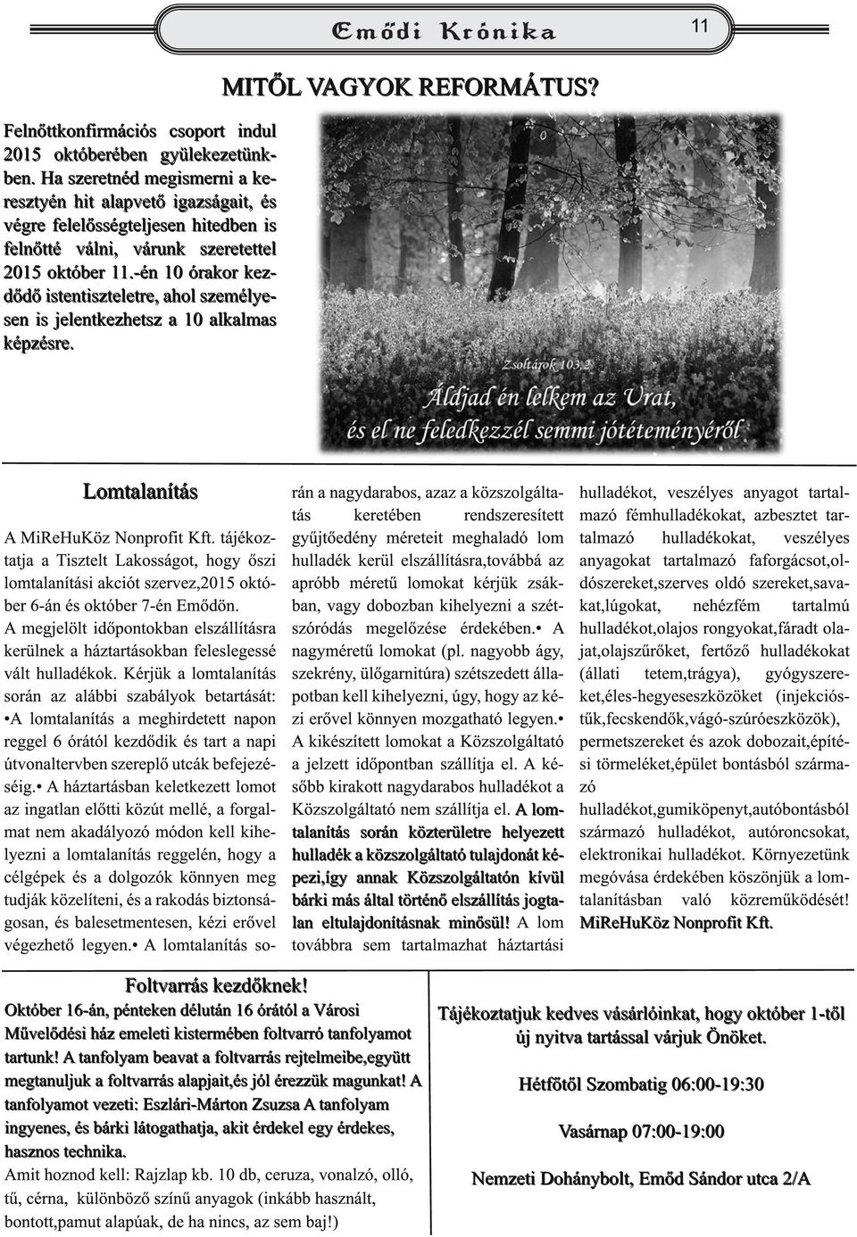 -én 10 órakor kezdődő istentiszteletre, ahol személye-esen is jelentkezhetsz a 10 alkalmas képzésre. MITŐL VAGYOK REFORMÁTUS? Lomtalanítás A MiReHuKöz Nonprofit Kft.