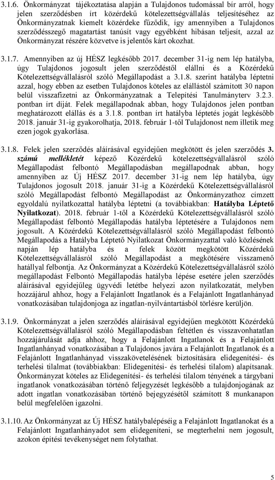 amennyiben a Tulajdonos szerződésszegő magatartást tanúsít vagy egyébként hibásan teljesít, azzal az Önkormányzat részére közvetve is jelentős kárt okozhat. 3.1.7.