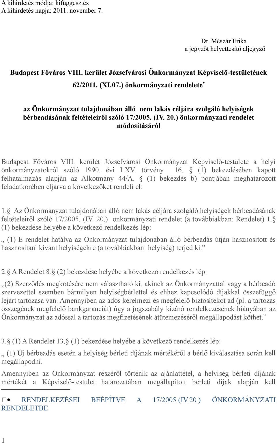 ) önkormányzati rendelete az Önkormányzat tulajdonában álló nem lakás céljára szolgáló helyiségek bérbeadásának feltételeiről szóló 17/2005. (IV. 20.