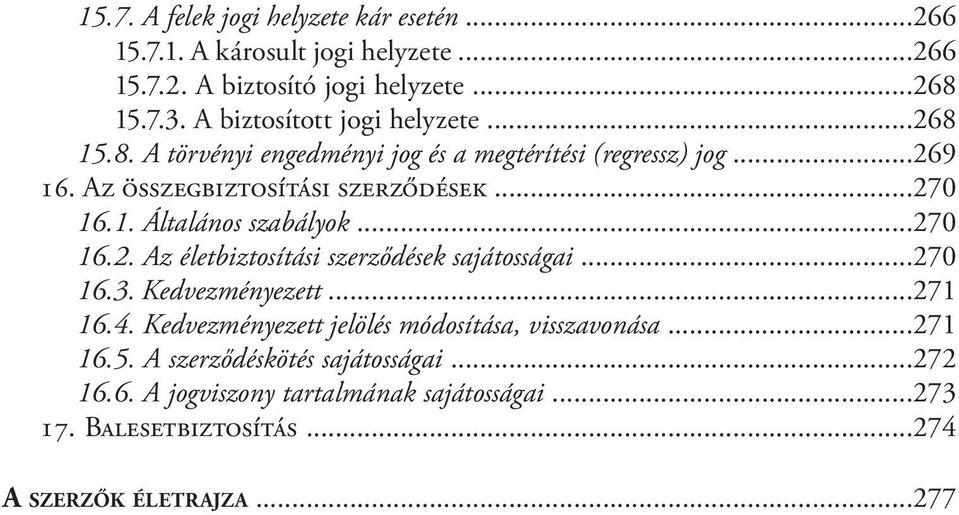 1. Általános szabályok...270 16.2. Az életbiztosítási szerződések sajátosságai...270 16.3. Kedvezményezett...271 16.4.