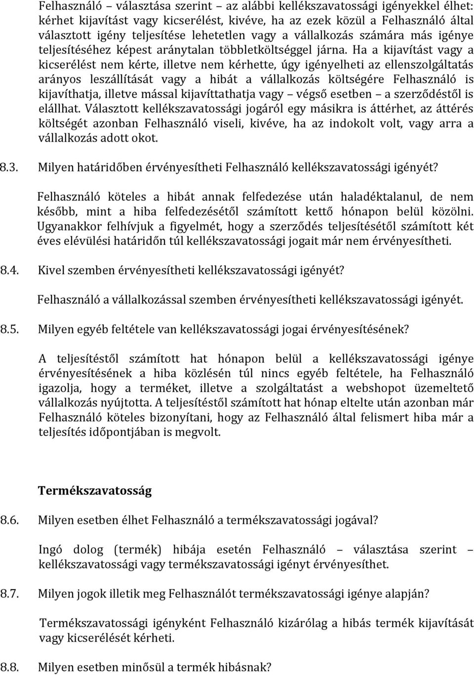 Ha a kijavítást vagy a kicserélést nem kérte, illetve nem kérhette, úgy igényelheti az ellenszolgáltatás arányos leszállítását vagy a hibát a vállalkozás költségére Felhasználó is kijavíthatja,