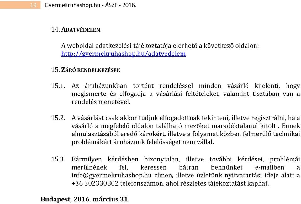 Ennek elmulasztásából eredő károkért, illetve a folyamat közben felmerülő technikai problémákért áruházunk felelősséget nem vállal. 15.3.