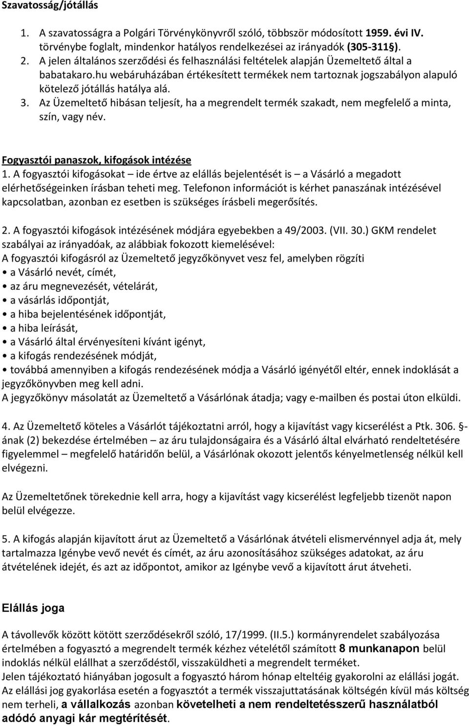 3. Az Üzemeltető hibásan teljesít, ha a megrendelt termék szakadt, nem megfelelő a minta, szín, vagy név. Fogyasztói panaszok, kifogások intézése 1.