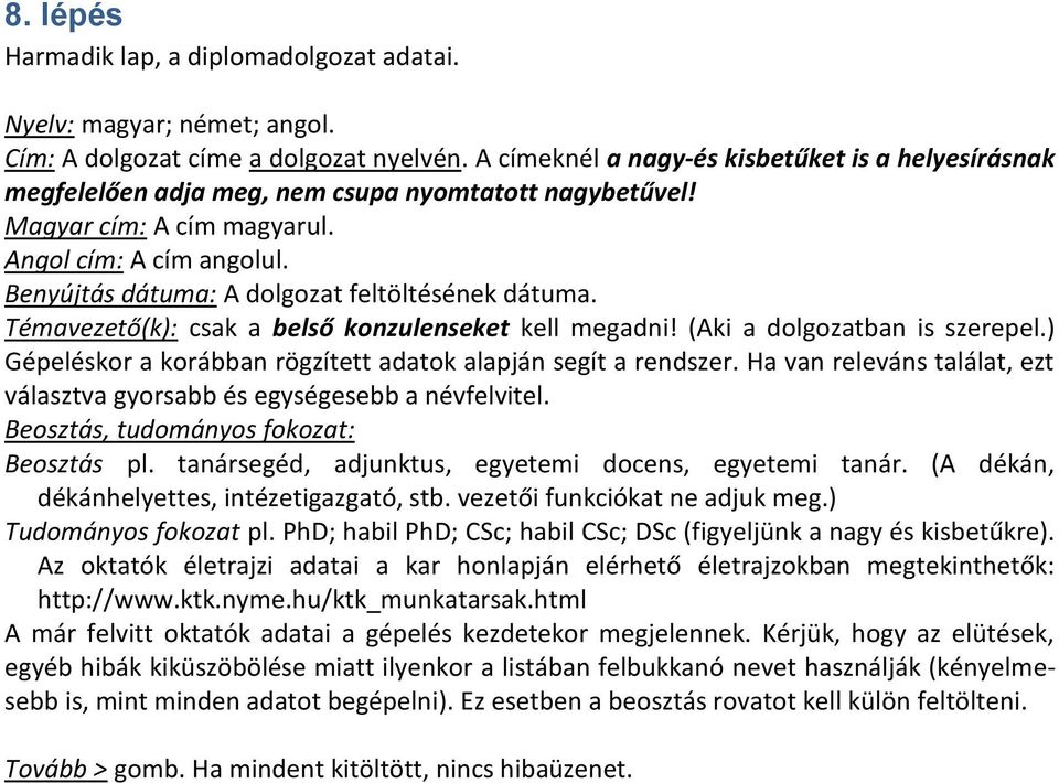 Benyújtás dátuma: A dolgozat feltöltésének dátuma. Témavezető(k): csak a belső konzulenseket kell megadni! (Aki a dolgozatban is szerepel.