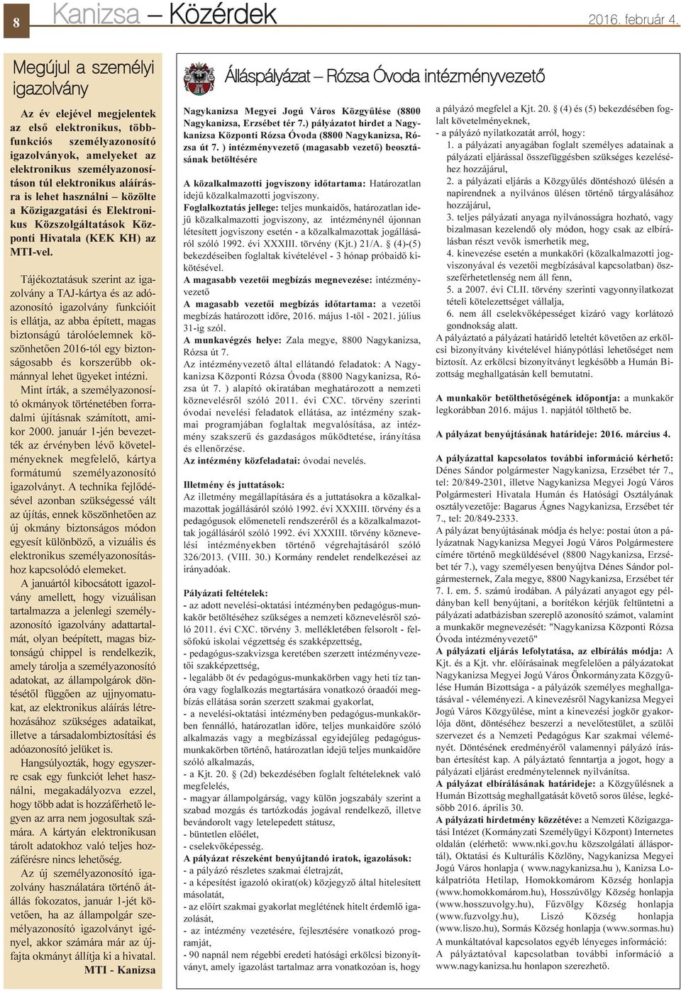 lehet használni közölte a Közigazgatási és Elektronikus Közszolgáltatások Központi Hivatala (KEK KH) az MTI-vel.