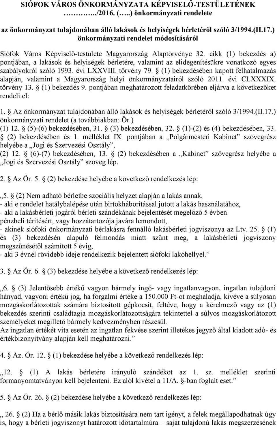 cikk (1) bekezdés a) pontjában, a lakások és helyiségek bérletére, valamint az elidegenítésükre vonatkozó egyes szabályokról szóló 1993. évi LXXVIII. törvény 79.