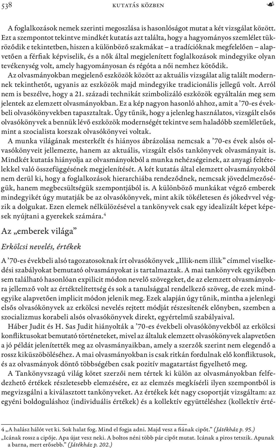 és a nők által megjelenített foglalkozások mindegyike olyan tevékenység volt, amely hagyományosan és régóta a női nemhez kötődik.