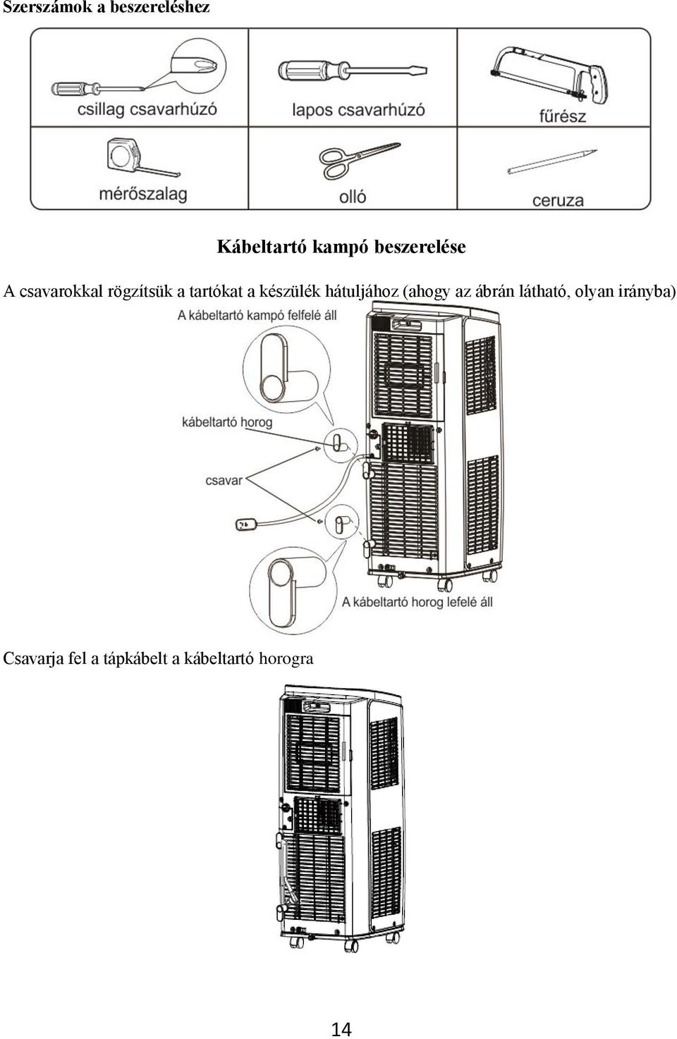 készülék hátuljához (ahogy az ábrán látható, olyan