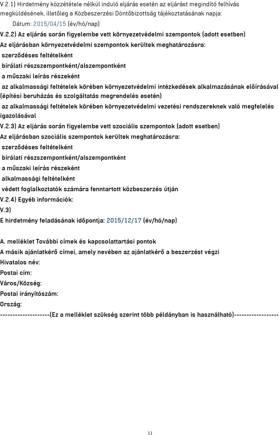 részszempontként/alszempontként a műszaki leírás részeként az alkalmassági feltételek körében környezetvédelmi intézkedések alkalmazásának előírásával (építési beruházás és szolgáltatás megrendelés