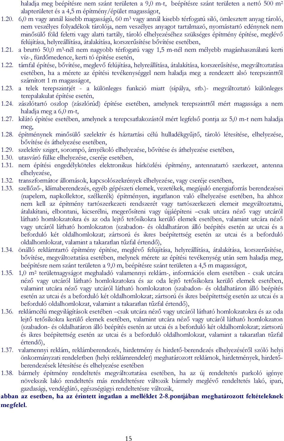 minősülő föld feletti vagy alatti tartály, tároló elhelyezéséhez szükséges építmény építése, meglévő felújítása, helyreállítása, átalakítása, korszerűsítése bővítése esetében, 1.21.