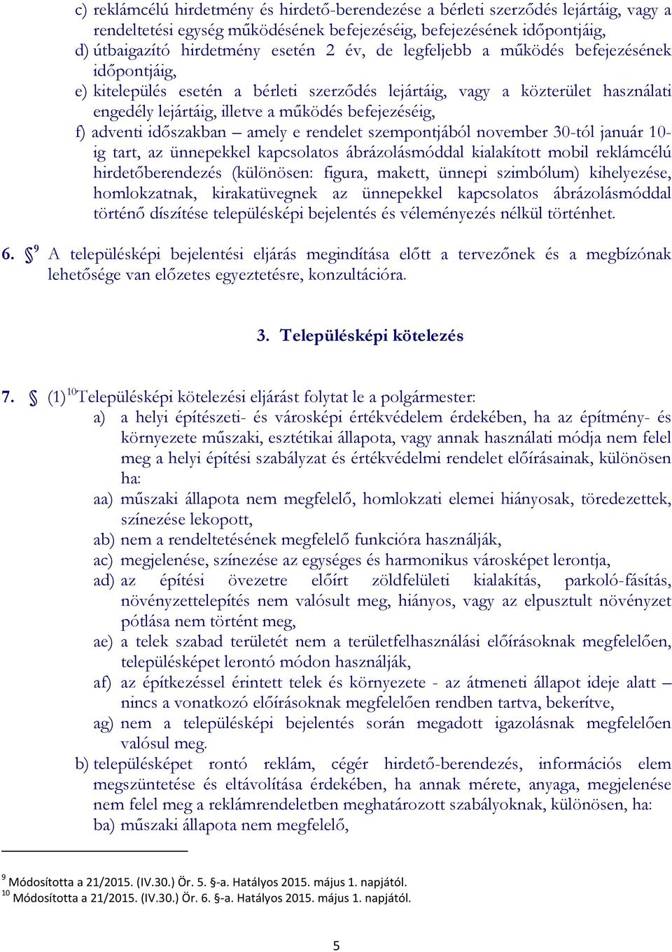 időszakban amely e rendelet szempontjából november 30-tól január 10- ig tart, az ünnepekkel kapcsolatos ábrázolásmóddal kialakított mobil reklámcélú hirdetőberendezés (különösen: figura, makett,