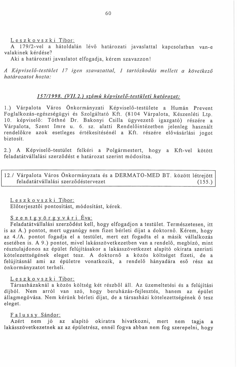 ) Várpalota Város Önkormányzati Képviselő-testülete a Humán Prevent Foglalkozás-egészségügyi és Szolgáltató Kft. (8104 Várpalota, Készenléti Ltp. 10. képviselő: Tóthné Dr.