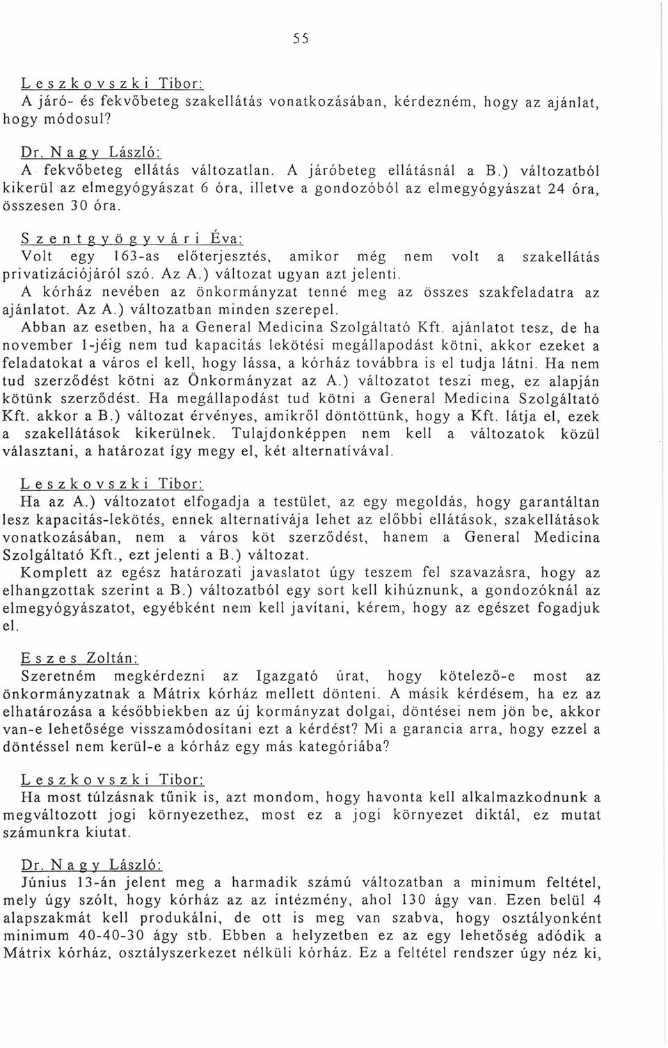 Szentgyögyvári Éva: Volt egy 163-as előterjesztés, amikor még nem volt a szakellátás privatizációjáról szó. Az A.) változat ugyan azt jelenti.