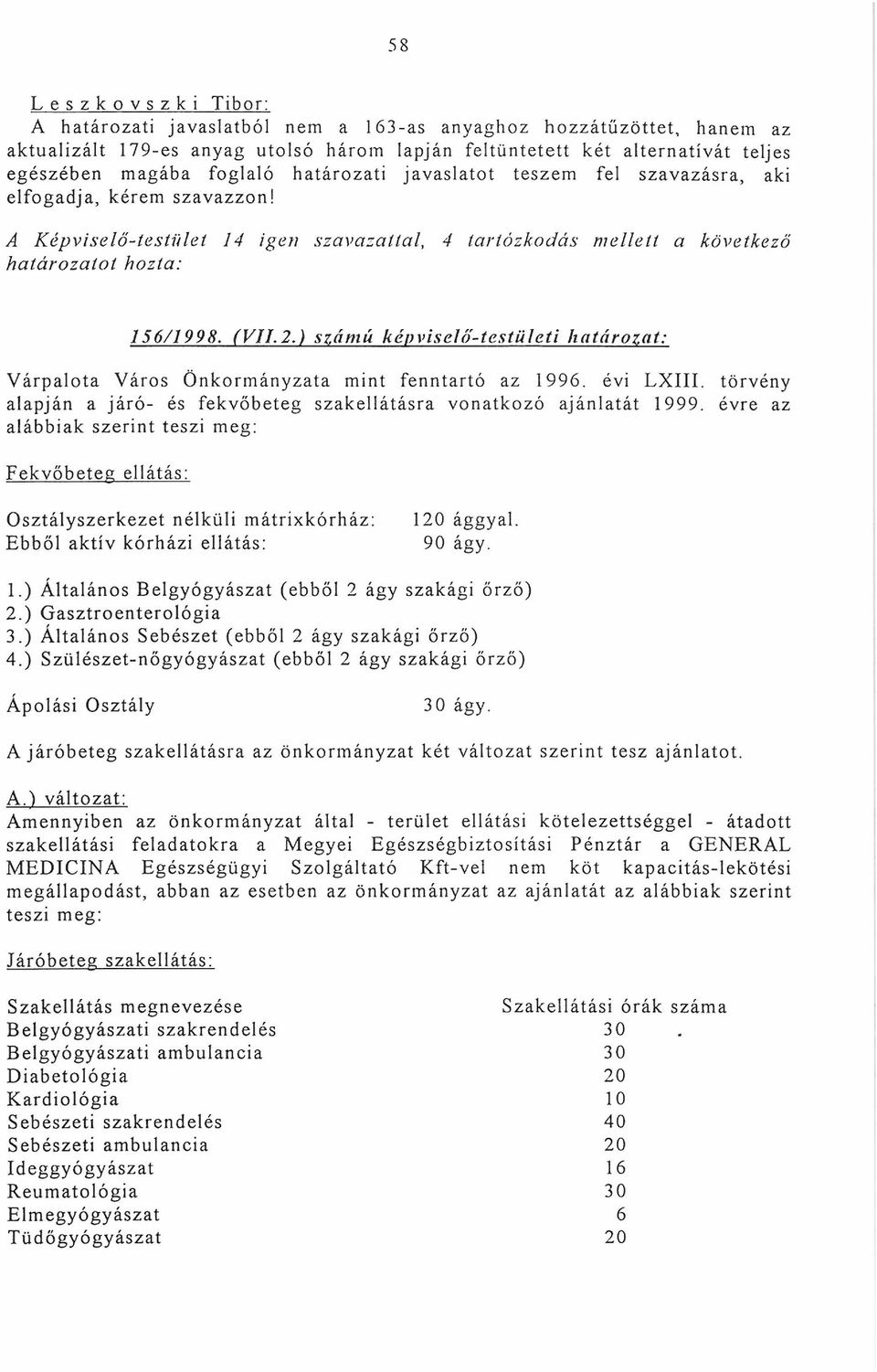 ) számú képviselő-testületi határozat: Várpalota Város Önkormányzata mint fenntartó az 1996. évi LXIII. törvény alapján a járó- és fekvőbeteg szakellátásra vonatkozó ajánlatát 1999.