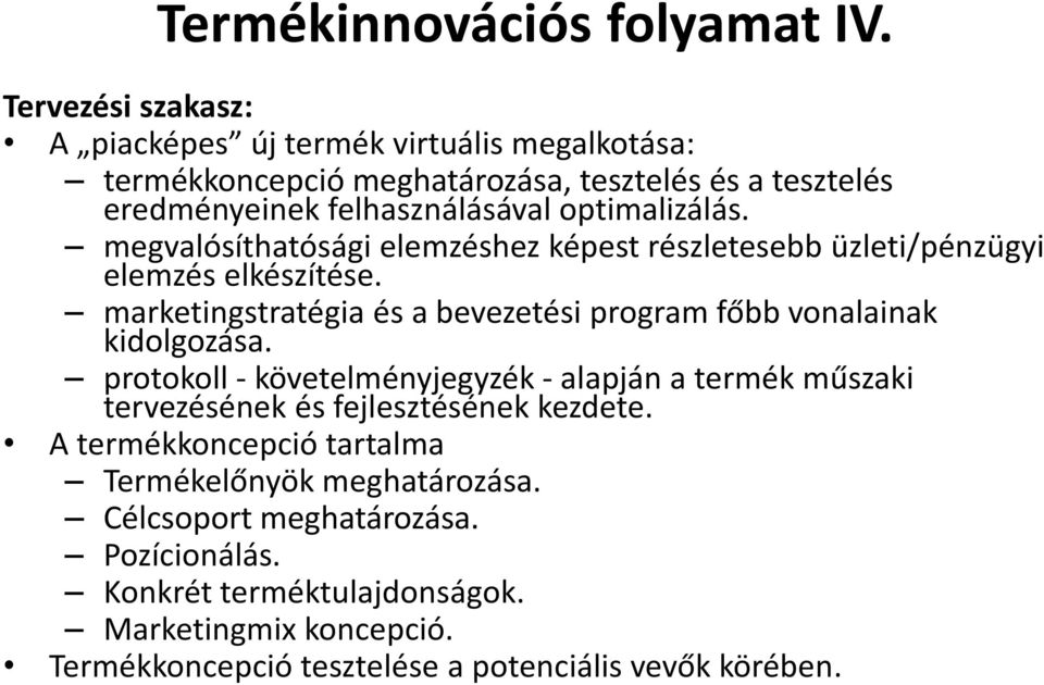 megvalósíthatósági elemzéshez képest részletesebb üzleti/pénzügyi elemzés elkészítése. marketingstratégia és a bevezetési program főbb vonalainak kidolgozása.