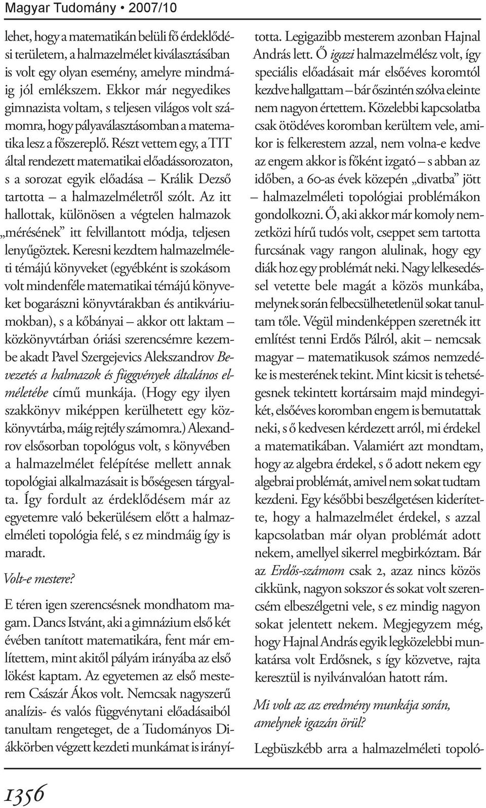 Részt vettem egy, a TIT által rendezett matematikai előadássorozaton, s a sorozat egyik előadása Králik Dezső tartotta a halmazelméletről szólt.