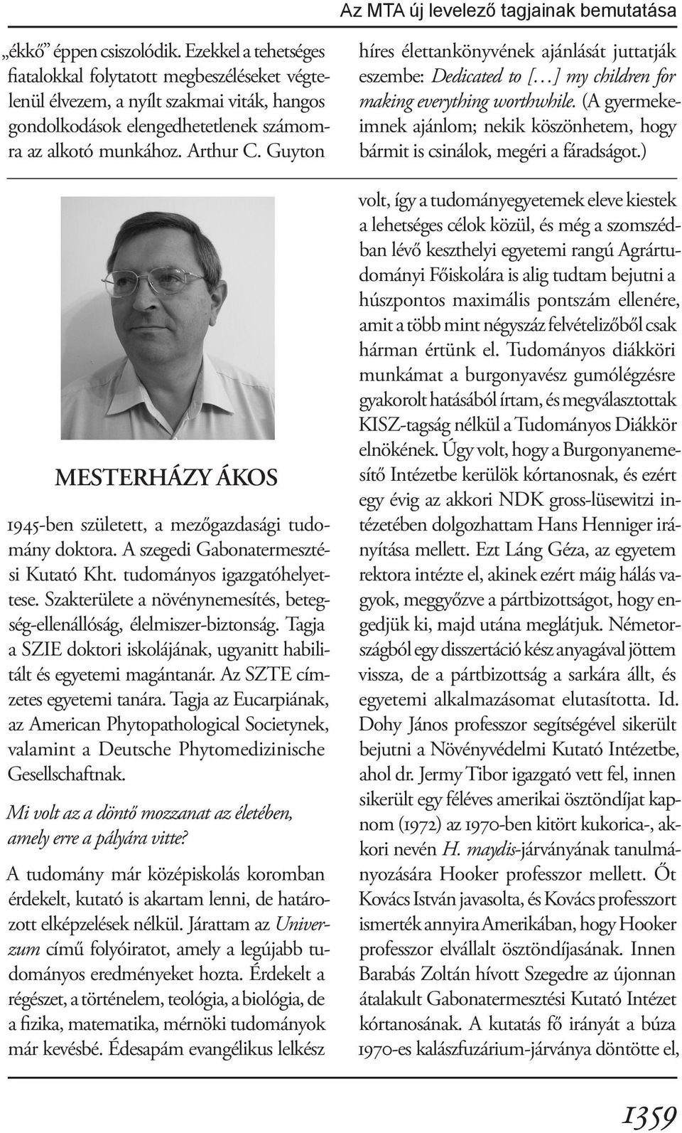 Szakterülete a növénynemesítés, betegség-ellenállóság, élelmiszer-biztonság. Tagja a SZIE doktori iskolájának, ugyanitt habilitált és egyetemi magántanár. Az SZTE címzetes egyetemi tanára.