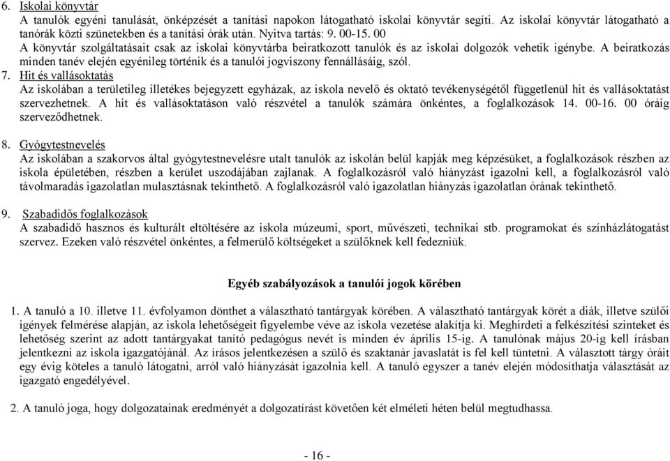 A beiratkozás minden tanév elején egyénileg történik és a tanulói jogviszony fennállásáig, szól. 7.