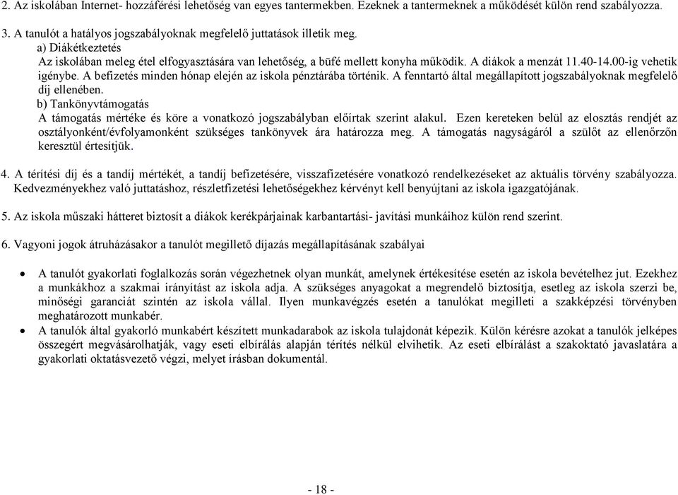 40-14.00-ig vehetik igénybe. A befizetés minden hónap elején az iskola pénztárába történik. A fenntartó által megállapított jogszabályoknak megfelelő díj ellenében.