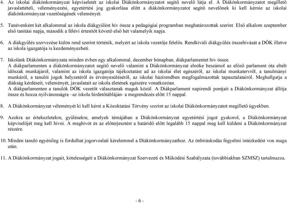 véleményét. 5. Tanévenként két alkalommal az iskola diákgyűlést hív össze a pedagógiai programban meghatározottak szerint.