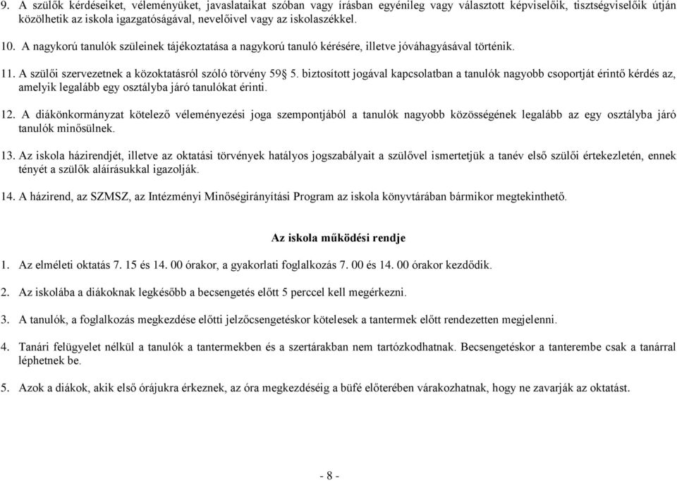 biztosított jogával kapcsolatban a tanulók nagyobb csoportját érintő kérdés az, amelyik legalább egy osztályba járó tanulókat érinti. 12.