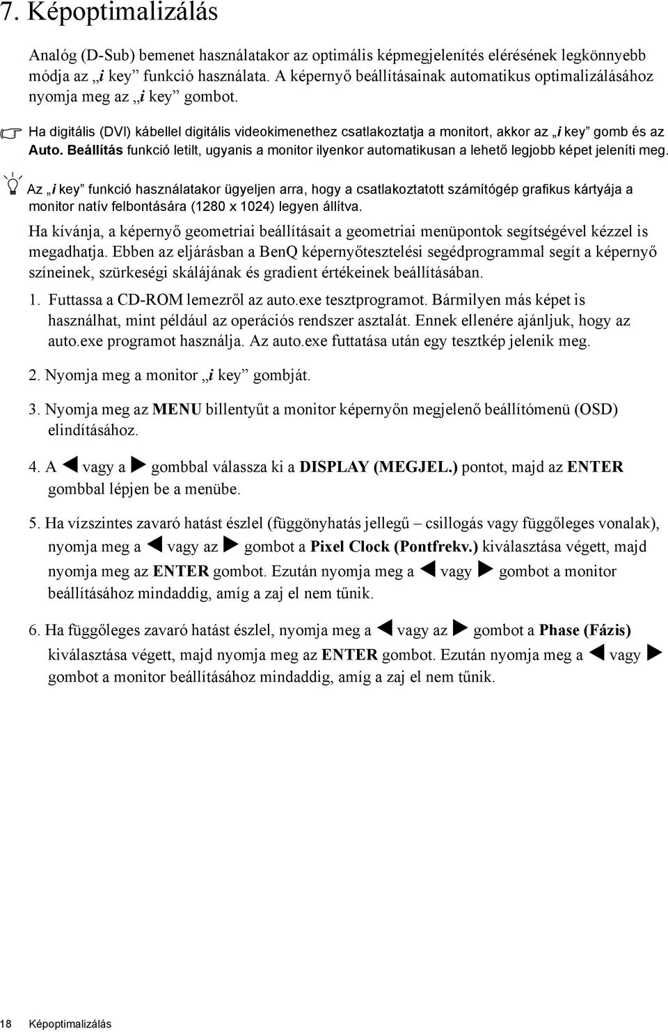 Beállítás funkció letilt, ugyanis a monitor ilyenkor automatikusan a lehető legjobb képet jeleníti meg.