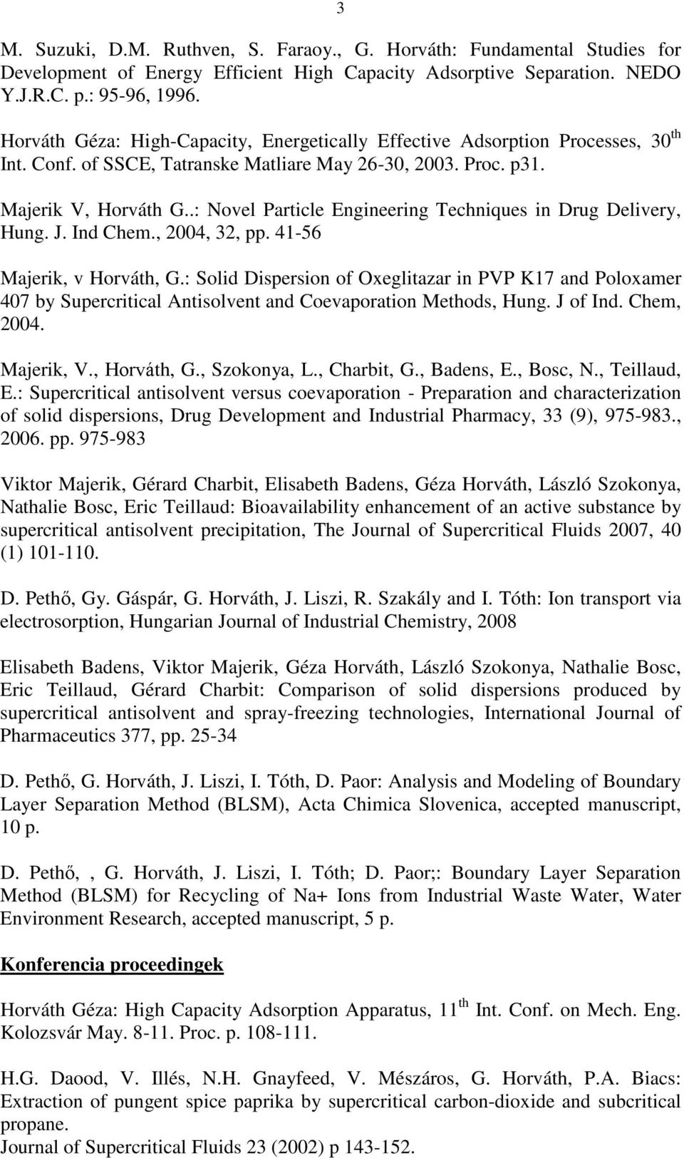.: Novel Particle Engineering Techniques in Drug Delivery, Hung. J. Ind Chem., 2004, 32, pp. 41-56 Majerik, v Horváth, G.