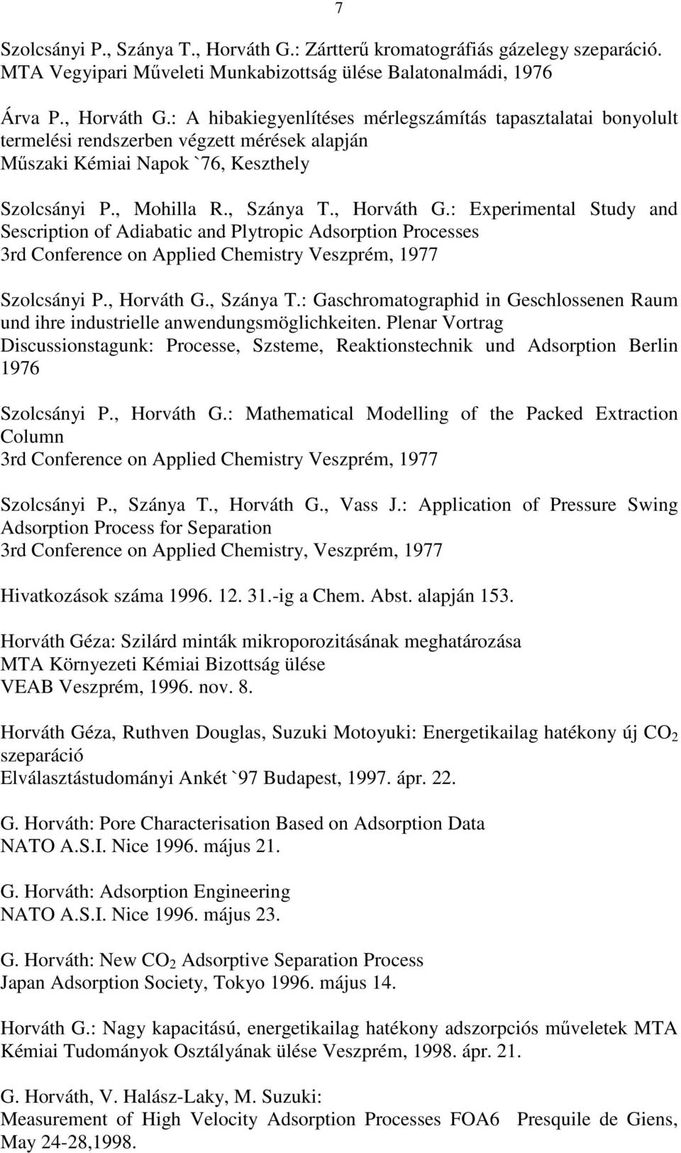 Plenar Vortrag Discussionstagunk: Processe, Szsteme, Reaktionstechnik und Adsorption Berlin 1976 Szolcsányi P., Horváth G.