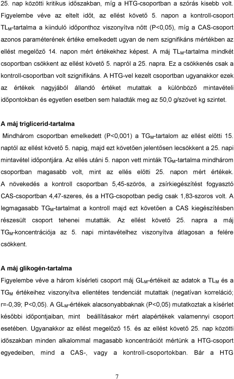 megelőző 14. napon mért értékekhez képest. A máj TL M -tartalma mindkét csoportban csökkent az ellést követő 5. napról a 25. napra. Ez a csökkenés csak a kontroll-csoportban volt szignifikáns.